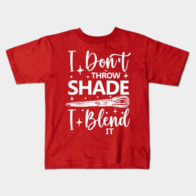 I Don't Throw Shade I Blend It Kids T-Shirt by AngelBeez29
